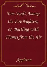 Tom Swift Among the Fire Fighters, or, Battling with Flames from the Air 표지 이미지