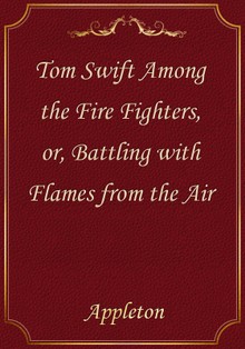 Tom Swift Among the Fire Fighters, or, Battling with Flames from the Air