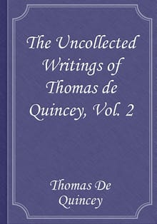The Uncollected Writings of Thomas de Quincey, Vol. 2