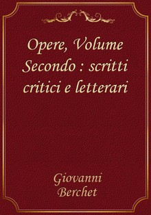 Opere, Volume Secondo : scritti critici e letterari
