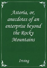 Astoria, or, anecdotes of an enterprise beyond the Rocky Mountains 표지 이미지