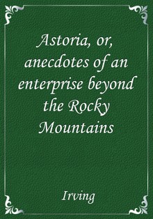 Astoria, or, anecdotes of an enterprise beyond the Rocky Mountains