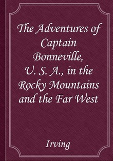 The Adventures of Captain Bonneville, U. S. A., in the Rocky Mountains and the Far West