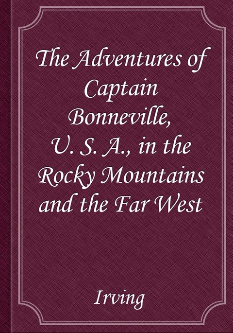 The Adventures of Captain Bonneville, U. S. A., in the Rocky Mountains and the Far West 표지 이미지