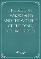 The Belief in Immortality and the Worship of the Dead, Volume I (of 3) 표지 이미지