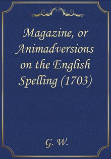 Magazine, or Animadversions on the English Spelling (1703)