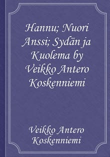 Hannu; Nuori Anssi; Sydän ja Kuolema by Veikko Antero Koskenniemi