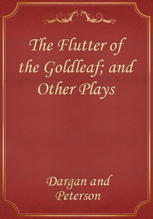 The Flutter of the Goldleaf; and Other Plays