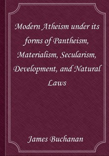 Modern Atheism under its forms of Pantheism, Materialism, Secularism, Development, and Natural Laws
