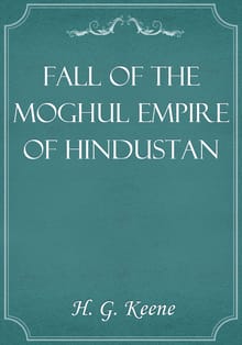 Fall of the Moghul Empire of Hindustan