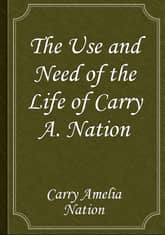The Use and Need of the Life of Carry A. Nation 표지 이미지