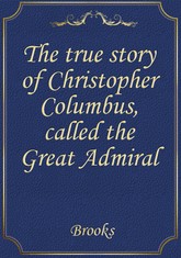 The true story of Christopher Columbus, called the Great Admiral 표지 이미지