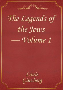 The Legends of the Jews — Volume 1