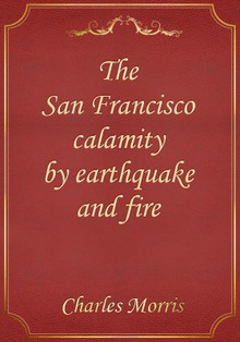 The San Francisco calamity by earthquake and fire