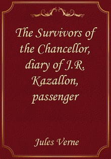 The Survivors of the Chancellor, diary of J.R. Kazallon, passenger