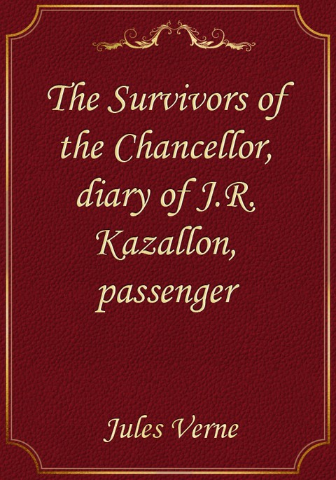 The Survivors of the Chancellor, diary of J.R. Kazallon, passenger 표지 이미지