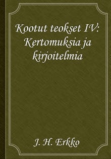 Kootut teokset IV: Kertomuksia ja kirjoitelmia