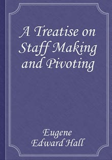 A Treatise on Staff Making and Pivoting