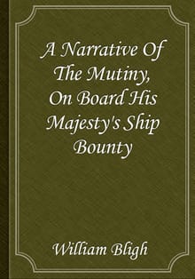 A Narrative Of The Mutiny, On Board His Majesty's Ship Bounty