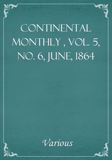 Continental Monthly , Vol. 5, No. 6, June, 1864