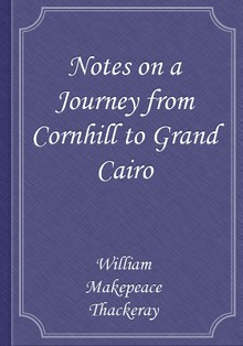 Notes on a Journey from Cornhill to Grand Cairo