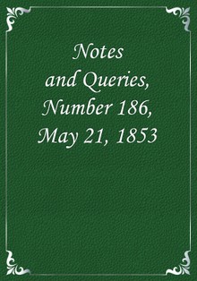 Notes and Queries, Number 186, May 21, 1853