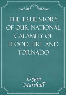 The True Story of Our National Calamity of Flood, Fire and Tornado