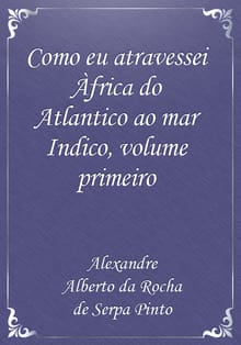 Como eu atravessei Àfrica do Atlantico ao mar Indico, volume primeiro