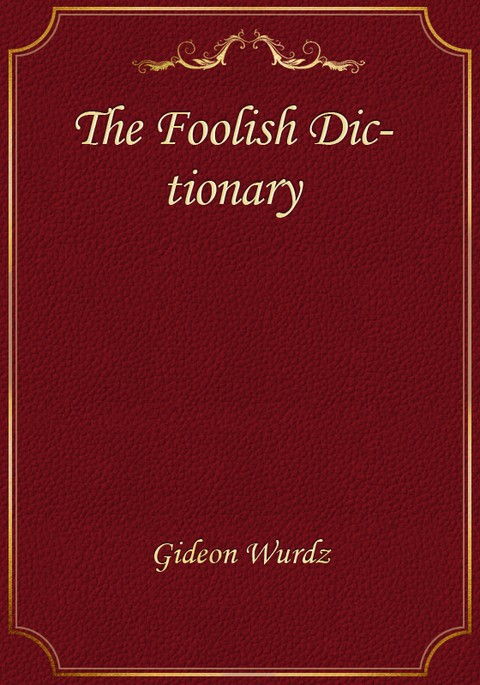 the-foolish-dictionary-an-exhausting-work-of-reference-to-un-certain