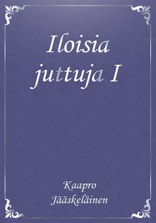 Iloisia juttuja I