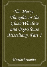 The Merry-Thought: or the Glass-Window and Bog-House Miscellany. Part 1 표지 이미지