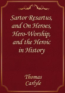 Sartor Resartus, and On Heroes, Hero-Worship, and the Heroic in History