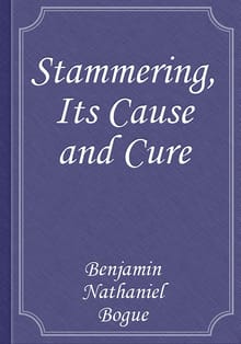 Stammering, Its Cause and Cure