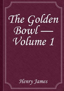 The Golden Bowl — Volume 1