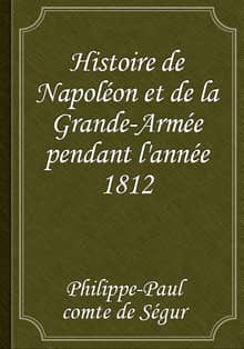 Histoire de Napoléon et de la Grande-Armée pendant l'année 1812