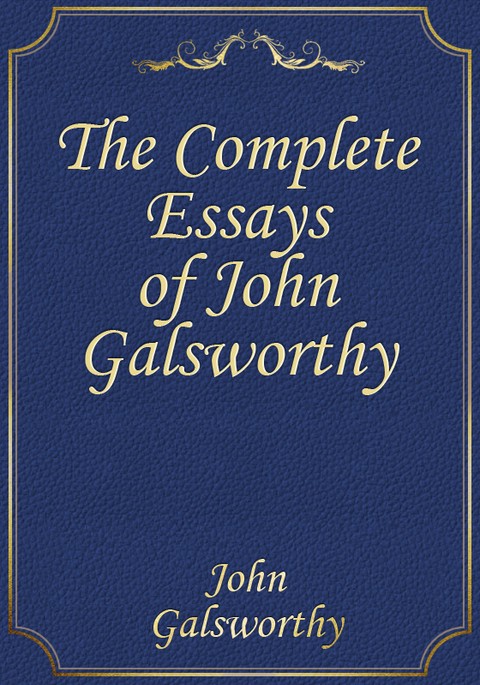 The Complete Essays of John Galsworthy 표지 이미지