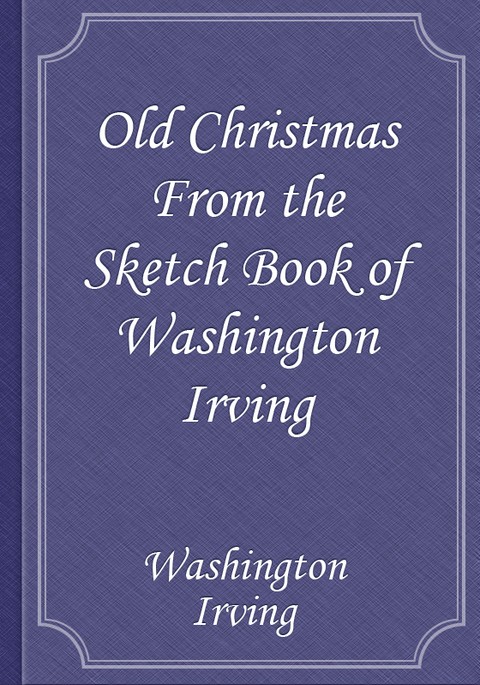 Old Christmas From the Sketch Book of Washington Irving 표지 이미지