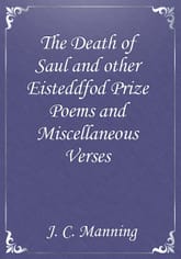 The Death of Saul and other Eisteddfod Prize Poems and Miscellaneous Verses 표지 이미지