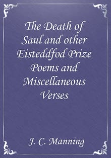 The Death of Saul and other Eisteddfod Prize Poems and Miscellaneous Verses