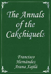 The Annals of the Cakchiquels