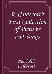 R. Caldecott's First Collection of Pictures and Songs