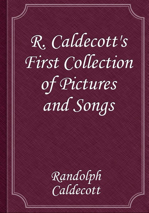 R. Caldecott's First Collection of Pictures and Songs 표지 이미지