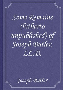 Some Remains (hitherto unpublished) of Joseph Butler, LL.D.