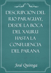 Descripcion del rio Paraguay, desde la boca del Xauru hasta la confluencia del Parana 표지 이미지