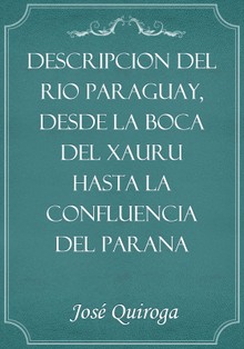 Descripcion del rio Paraguay, desde la boca del Xauru hasta la confluencia del Parana
