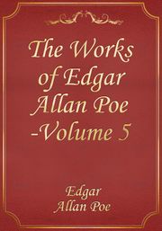 The Works of Edgar Allan Poe — Volume 5