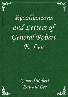 Recollections and Letters of General Robert E. Lee