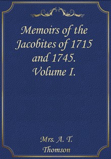 Memoirs of the Jacobites of 1715 and 1745 -Volume I