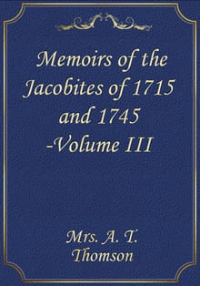 Memoirs of the Jacobites of 1715 and 1745 -Volume III