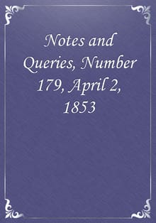 Notes and Queries, Number 179, April 2, 1853